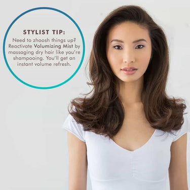 STYLIST TIP Reactivate Volumizing Mist by massaging dry hair like you're shampooing. You'll get an instant volume refresh.